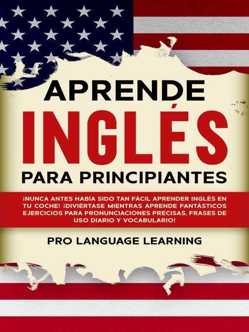 Title details for Aprende Inglés Para Principiantes by Pro Language Learning - Available